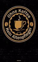 Ohne Kaffee kein Altenpfleger Notizbuch