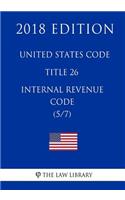 United States Code - Title 26 - Internal Revenue Code (5/7) (2018 Edition)