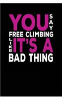 You Say Free Climbing Like It's A Bad Thing: Blank Lined Notebook Journals