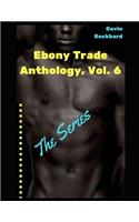Ebony Trade Anthology, Vol. 6: The Series