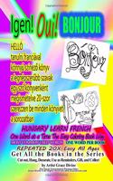 IGEN Oui BONJOUR HUNGARY LEARN FRENCH ONE WORD AT A TIME The Easy Coloring Book Way MOST COMMON USED WORDS ONE WORD PER BOOK REPEATED 20X Easy All Ages: Get All the Books in the Series Cut out, Hang, Decorate, Use as Reminders, Gift, and Collect by Arti