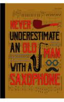 Never Understimate an Old Man with a Saxophone: Musical Blank Lined Journal for Musician or Woodwind Player