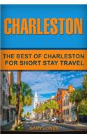Charleston: The Best Of Charleston For Short Stay Travel(31 Short Stay Travel - City Guides)