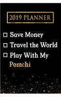 2019 Planner: Save Money, Travel the World, Play with My Pomchi: 2019 Pomchi Planner