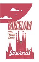 Barcelona - My Travel Story Journal: Travel Story Notebook to Note Every Trip to a Traveled City