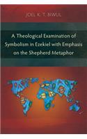 Theological Examination of Symbolism in Ezekiel with Emphasis on the Shepherd Metaphor