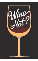 Wine Not?: A Tasting Journal for Wine Lovers (6x9 Notebook, Diary, Log, Record Keeper, 100 Pages )