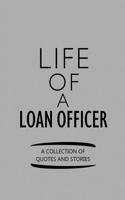 Life of a Loan Officer a Collection of Quotes and Stories