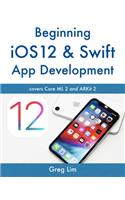 Beginning IOS 12 & Swift App Development: Develop IOS Apps with Xcode 10, Swift 4, Core ML 2, Arkit 2 and More