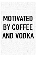 Motivated by Coffee and Vodka: A 6x9 Inch Matte Softcover Journal Notebook with 120 Blank Lined Pages and a Funny Caffeine Fueled Cover Slogan