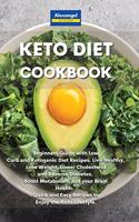 Keto Diet Cookbook: Beginners Guide with Low Carb and Ketogenic Diet Recipes. Live Healthy, Lose Weight, Lower Cholesterol and Reverse Diabetes. Boost Metabolism and yo