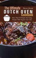 The Ultimate Dutch Oven Cookbook: More Than 50 Simple And Tasty Recipes That Anyone Can Cook