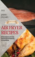 Air Fryer Recipes 2021 - Second Edition