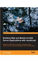 Building Web and Mobile ArcGIS Server Applications with JavaScript