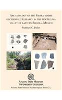 Archaeology of the Sierra Madre Occidental: Research in the Moctezuma Valley of Eastern Sonora, Mexico: Research in the Moctezuma Valley of Eastern Sonora, Mexico