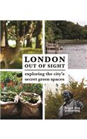 London Out of Sight: Exploring the City's Secret Green Spaces