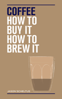 Coffee: How to Buy It, How to Brew it