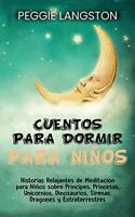 Cuentos para dormir para niños: Historias relajantes de meditación para niños sobre príncipes, princesas, unicornios, dinosaurios, sirenas, dragones y extraterrestres