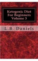 Ketogenic Diet For Beginners Volume 3