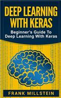 Deep Learning with Keras: Beginner's Guide to Deep Learning with Keras