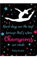 Hard Days Are The Best Because That's When Champions Are Made.: Gymnastics Journal For Girls, Lined Journal Notebook For Kids, Diary or School Notebook Writing Journal