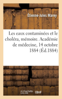 Les Eaux Contaminées Et Le Choléra, Mémoire. Académie de Médecine, 14 Octobre 1884