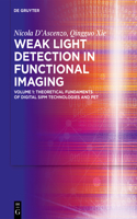 Weak Light Detection in Functional Imaging: Volume 1: Theoretical Fundaments of Digital Sipm Technologies and Pet