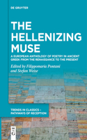 The Hellenizing Muse: A European Anthology of Poetry in Ancient Greek from the Renaissance to the Present(6 Trends in Classics – Pathways of Reception)