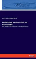 Eleuthériologie, oder über Freiheit und Nothwendigkeit: Zum Gebrauch der Vorlesungen in den Michaelisferien