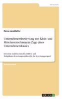 Unternehmensbewertung von Klein- und Mittelunternehmen im Zuge eines Unternehmenskaufes: Inwieweit sind Discounted Cash-Flow- und Multiplikator-Bewertungsverfahren für die Bewertung geeignet?