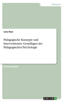 Pädagogische Konzepte und Interventionen. Grundlagen der Pädagogischen Psychologie
