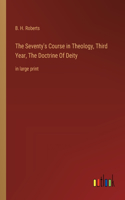 The Seventy's Course in Theology, Third Year, The Doctrine Of Deity: in large print