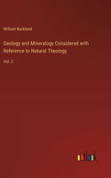 Geology and Mineralogy Considered with Reference to Natural Theology: Vol. 2