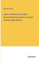 Leben und Wirken des Herzoglich Braunschweig'schen General-Lieutenants Friedrich Adolph Riedesel