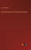 Vocal Physiology, Vocal Culture and Singing