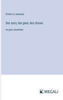 Des soirs, des gens, des choses: en gros caractères