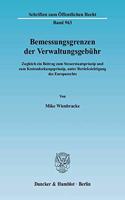 Bemessungsgrenzen Der Verwaltungsgebuhr: Zugleich Ein Beitrag Zum Steuerstaatsprinzip Und Zum Kostendeckungsprinzip, Unter Berucksichtigung Des Europarechts