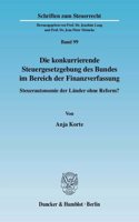 Die Konkurrierende Steuergesetzgebung Des Bundes Im Bereich Der Finanzverfassung: Steuerautonomie Der Lander Ohne Reform?