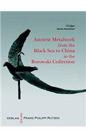 Ancient Metalworks from the Black Sea to China in the Borowski Collection