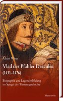 Vlad Der Pfahler Draculea (1431-1476): Biographie Und Legendenbildung Im Spiegel Der Wissensgeschichte