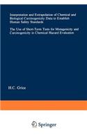 Interpretation and Extrapolation of Chemical and Biological Carcinogenicity Data to Establish Human Safety Standards