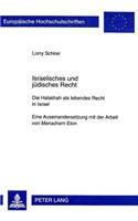 Israelisches Und Juedisches Recht: Die Halakhah ALS Lebendes Recht in Israel- Eine Auseinandersetzung Mit Der Arbeit Von Menachem Elon(2407 Europaeische Hochschulschriften Recht)