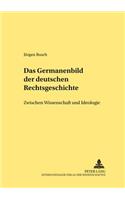 Das Germanenbild der deutschen Rechtsgeschichte