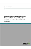 Paradigma und Paradigmenwechsel bei Thomas S. Kuhn - Eine soziologische Analyse vom Wesen der Wissenschaft: (German)