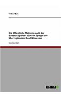 öffentliche Meinung nach der Bundestagswahl 2005 im Spiegel der überregionalen Qualitätspresse