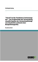 Visuell ist der Faschismus keineswegs tot - Zur Problematik der Verwendung visueller Quellen als, Veranschaulichung' von Geschichte (anhand einer Beispielfotografie): (German)
