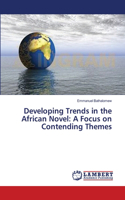 Developing Trends in the African Novel: A Focus on Contending Themes