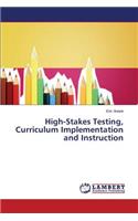 High-Stakes Testing, Curriculum Implementation and Instruction
