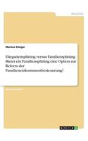Ehegattensplitting versus Familiensplitting. Bietet ein Familiensplitting eine Option zur Reform der Familieneinkommensbesteuerung?