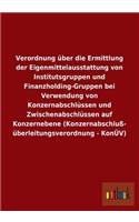 Verordnung Uber Die Ermittlung Der Eigenmittelausstattung Von Institutsgruppen Und Finanzholding-Gruppen Bei Verwendung Von Konzernabschlussen Und Zwi